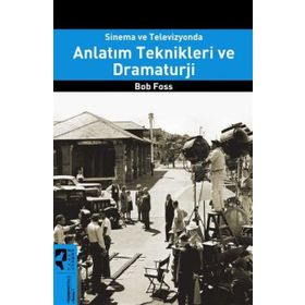 Sinema ve Televizyonda Anlatım Teknikleri ve Dramaturji - Bob Foss