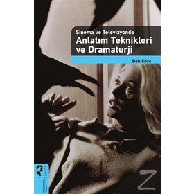 Sinema ve Televizyonda Anlatım Teknikleri ve Dramaturji - Bob Foss