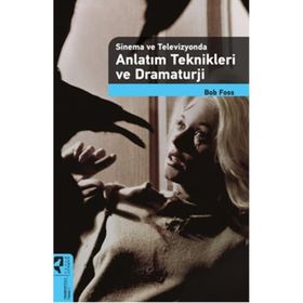 Sinema ve Televizyonda Anlatım Teknikleri ve Dramaturji - Bob Foss