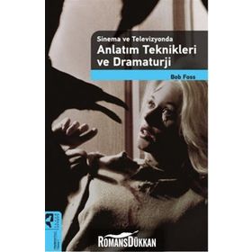 Sinema ve Televizyonda Anlatım Teknikleri ve Dramaturji - Bob Foss