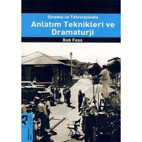 Sinema ve Televizyonda Anlatım Teknikleri ve Dramaturji - Bob Foss