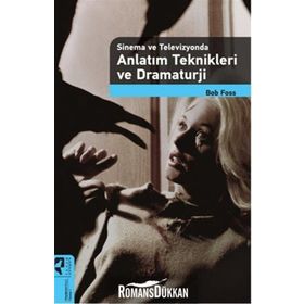 Sinema ve Televizyonda Anlatım Teknikleri ve Dramaturji - Bob Foss