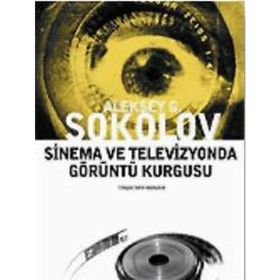 SINEMA VE TELEVIZYONDA GÖRÜNTÜ KURGUSU - ALEKSEY G. SOKOLOV