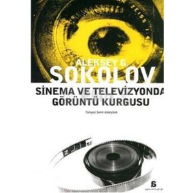 SINEMA VE TELEVIZYONDA GÖRÜNTÜ KURGUSU - ALEKSEY G. SOKOLOV