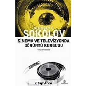 SINEMA VE TELEVIZYONDA GÖRÜNTÜ KURGUSU - ALEKSEY G. SOKOLOV