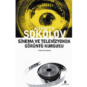 SINEMA VE TELEVIZYONDA GÖRÜNTÜ KURGUSU - ALEKSEY G. SOKOLOV