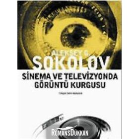 SINEMA VE TELEVIZYONDA GÖRÜNTÜ KURGUSU - ALEKSEY G. SOKOLOV