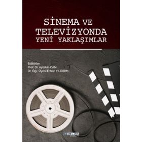 Sinema ve Televizyonda Yeni Yaklaşımlar Erhan Yıldırım Aytekin Can