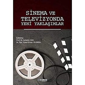 Sinema ve Televizyonda Yeni Yaklaşımlar Erhan Yıldırım Aytekin Can