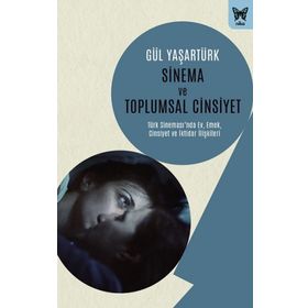Sinema ve Toplumsal Cinsiyet - Gül Yaşartürk