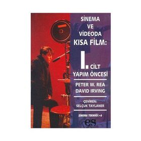 SINEMA VE VIDEODA KISA FILM 1. CILT YAPIM ÖNCESİ - PETER W. REA, DAVID IRVING