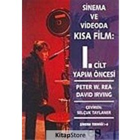 SINEMA VE VIDEODA KISA FILM 1. CILT YAPIM ÖNCESİ - PETER W. REA, DAVID IRVING
