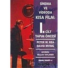 SINEMA VE VIDEODA KISA FILM 1. CILT YAPIM ÖNCESİ - PETER W. REA, DAVID IRVING