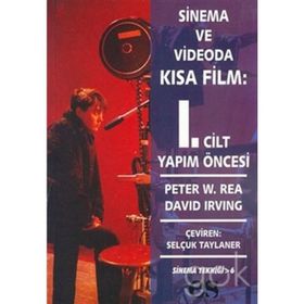 SINEMA VE VIDEODA KISA FILM 1. CILT YAPIM ÖNCESİ - PETER W. REA, DAVID IRVING