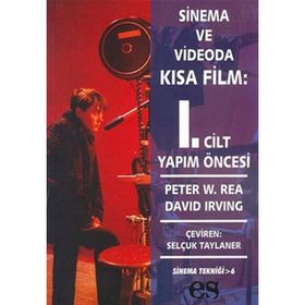 SINEMA VE VIDEODA KISA FILM 1. CILT YAPIM ÖNCESİ - PETER W. REA, DAVID IRVING