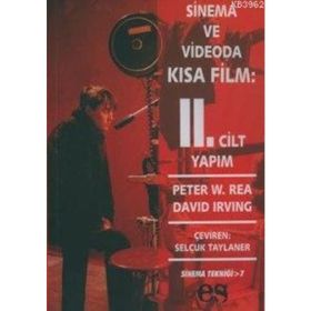 SINEMA VE VIDEODA KISA FILM 2. CILT YAPIM - PETER W. REA, DAVID IRVING
