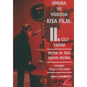SINEMA VE VIDEODA KISA FILM 2. CILT YAPIM - PETER W. REA, DAVID IRVING