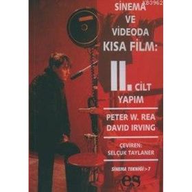 SINEMA VE VIDEODA KISA FILM 2. CILT YAPIM - PETER W. REA, DAVID IRVING