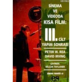 SINEMA VE VIDEODA KISA FILM 3. CILT YAPIM SONRASI - PETER W. REA, DAVID IRVING