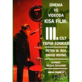 SINEMA VE VIDEODA KISA FILM 3. CILT YAPIM SONRASI - PETER W. REA, DAVID IRVING