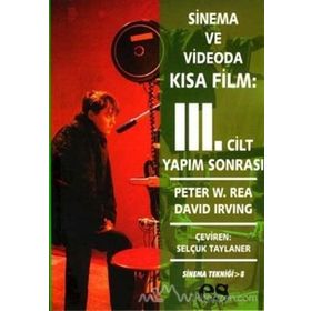 SINEMA VE VIDEODA KISA FILM 3. CILT YAPIM SONRASI - PETER W. REA, DAVID IRVING