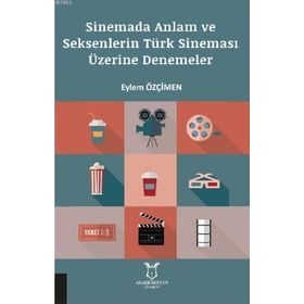 Sinemada Anlam ve Seksenlerin Türk Sineması Üzerine Denemeler - Akademisyen Kitabevi