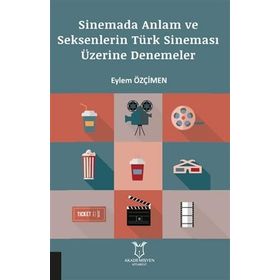Sinemada Anlam ve Seksenlerin Türk Sineması Üzerine Denemeler - Akademisyen Kitabevi