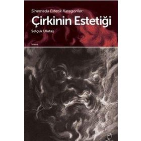Sinemada Estetik Kategoriler Çirkinin Estetiği - Selçuk Ulutaş - Doruk Yayınları
