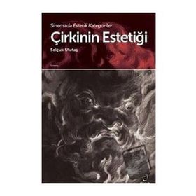 Sinemada Estetik Kategoriler Çirkinin Estetiği - Selçuk Ulutaş - Doruk Yayınları
