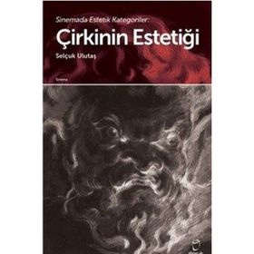 Sinemada Estetik Kategoriler Çirkinin Estetiği - Selçuk Ulutaş - Doruk Yayınları