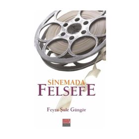 Sinemada Felsefe - Feyza Şule Güngör