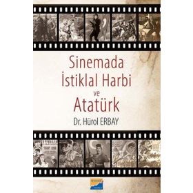 Sinemada İstiklal Harbi ve Atatürk Hürol Erbay - Siyasal Kitabevi