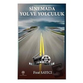 Sinemada Yol ve Yolculuk - Fırat Sayıcı