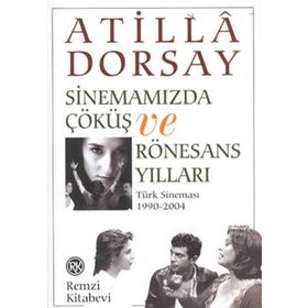 Sinemamızda Çöküş ve Rönasans Yılları / Atilla Dorsay