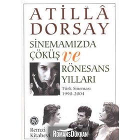 Sinemamızda Çöküş ve Rönasans Yılları / Atilla Dorsay