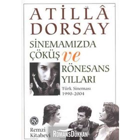 Sinemamızda Çöküş ve Rönasans Yılları / Atilla Dorsay