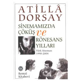 SİNEMAMIZDA ÇÖKÜŞ VE RÖNESANS YILLARI - ATILLÂ DORSAY