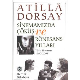 SİNEMAMIZDA ÇÖKÜŞ VE RÖNESANS YILLARI - ATILLÂ DORSAY
