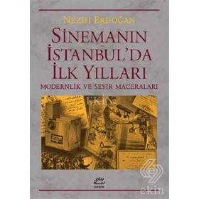 Sinemanın İstanbul’da İlk Yılları - Nezih Erdoğan