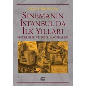 Sinemanın İstanbul’da İlk Yılları - Nezih Erdoğan