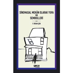 Sinemasal Mekan Olarak Yuva ve Sembolleri - F. Nihan Şen