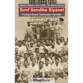 Sınıf Sendika Siyaset - Ahmet Makal Aziz Çelik M. Hakan Koçak