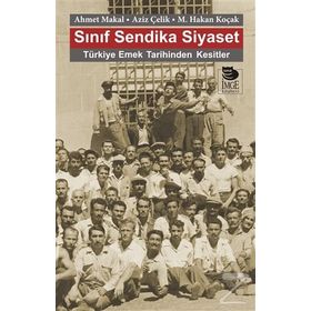 Sınıf Sendika Siyaset - Ahmet Makal Aziz Çelik M. Hakan Koçak