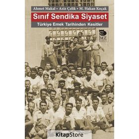 Sınıf Sendika Siyaset - Ahmet Makal Aziz Çelik M. Hakan Koçak