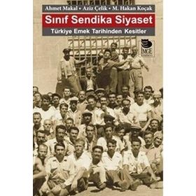 Sınıf Sendika Siyaset - Ahmet Makal Aziz Çelik M. Hakan Koçak