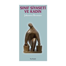 SINIF SIYASETI VE KADIN - JOHANNA BRENNER