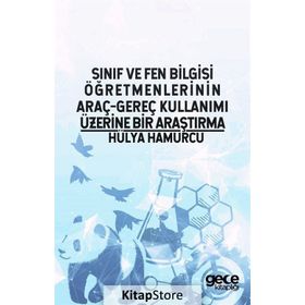 Sınıf ve Fen Bilgisi Öğretmenlerinin Araç-Gereç Kullanımı Üzerine Bir Araştırma - Hülya Hamurcu