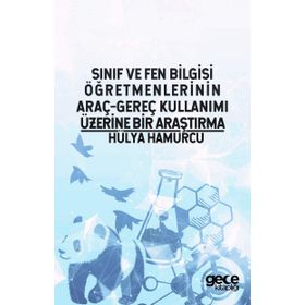 Sınıf ve Fen Bilgisi Öğretmenlerinin Araç-Gereç Kullanımı Üzerine Bir Araştırma - Hülya Hamurcu