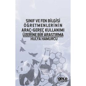 Sınıf ve Fen Bilgisi Öğretmenlerinin Araç-Gereç Kullanımı Üzerine Bir Araştırma - Hülya Hamurcu