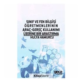Sınıf ve Fen Bilgisi Öğretmenlerinin Araç-Gereç Kullanımı Üzerine Bir Araştırma - Hülya Hamurcu